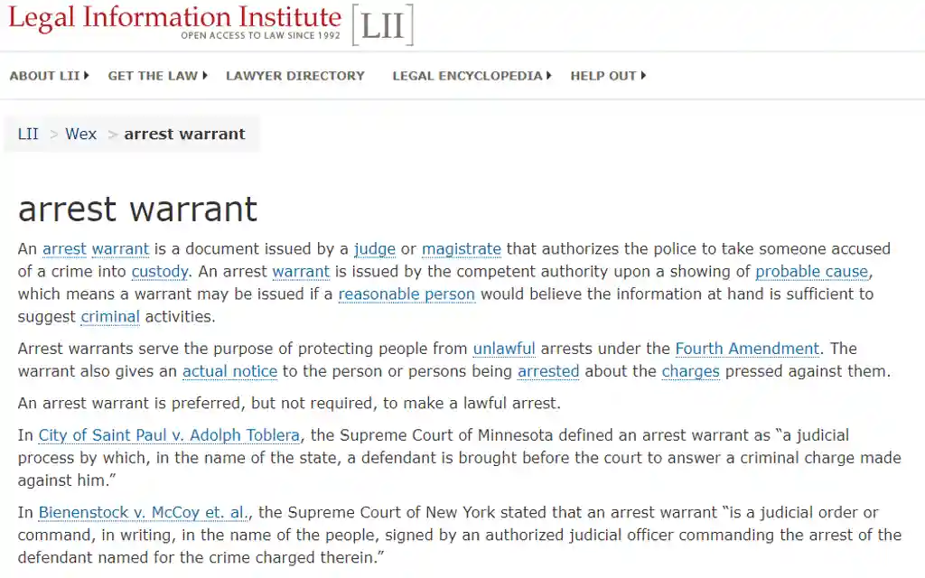 The Legal Information Institute defining what an arrest warrant is which is a document issued that allows police to take individuals into custody. 