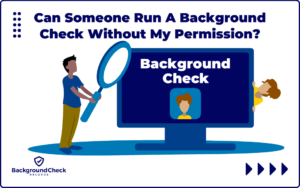A man ran a personal background check on someone and is looking at their background check report with a magnifying glass while the person he searches is peaking around the corner wondering "Can someone run a background check without my permission?"