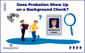 A probation officer in a blue shirt is holding a clipboard with a pair of binoculars above her head and a magnifying glass to her right, while a guy in a yellow shirt in front of her is looking down at his ankle monitor with a question mark above his head wondering "Does probation show up on background check?"