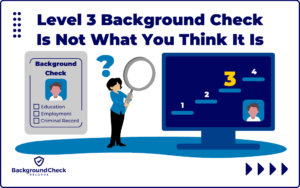 A gray background check report on the left has a person portrait alongside check boxes for education, employment, and criminal history checks, and in the middle is a woman in a blue shirt, black pants and holding a magnifying glass, wondering what a level 3 background check is as she stares at a screen with stepping stones that have 1, 2, 3, and 4 on them with the number three being in yellow.