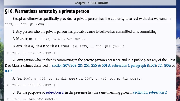 A screenshot showing Maine Title 17-A, Part 1, Chapter 1, Section 16 statute titled "Warrantless arrests by a private person," giving private citizens the authority to perform an arrest under specific circumstances.